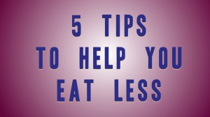 5 Tips to eat less