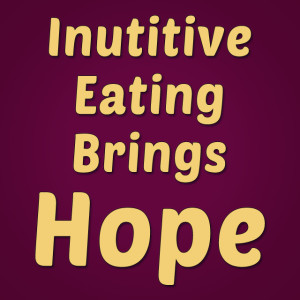 Intuitive Eating Brings Hope